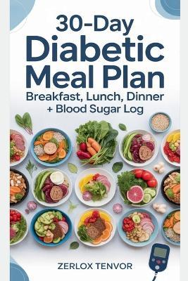 30-Day Diabetic Meal Plan: Breakfast, Lunch, Dinner + Blood Sugar Log - Zerlox Tenvor - cover