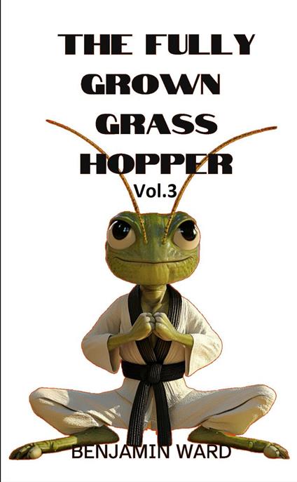 The Fully Grown Grasshopper Volume 3