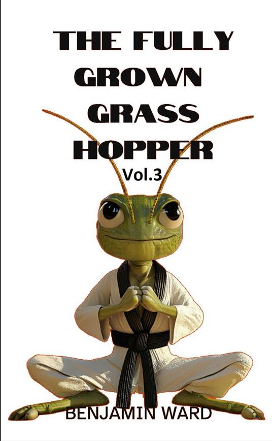 The Fully Grown Grasshopper Volume 3