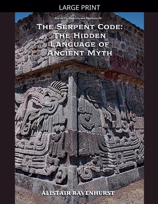 The Serpent Code: The Hidden Language of Ancient Myth - Alistair Ravenhurst - cover
