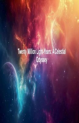 Twenty Million Light-Years: A Celestial Odyssey - Nachida Harouny - cover