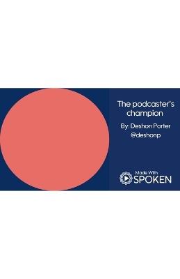 The Podcaster's Champion - Deshon Porter - cover