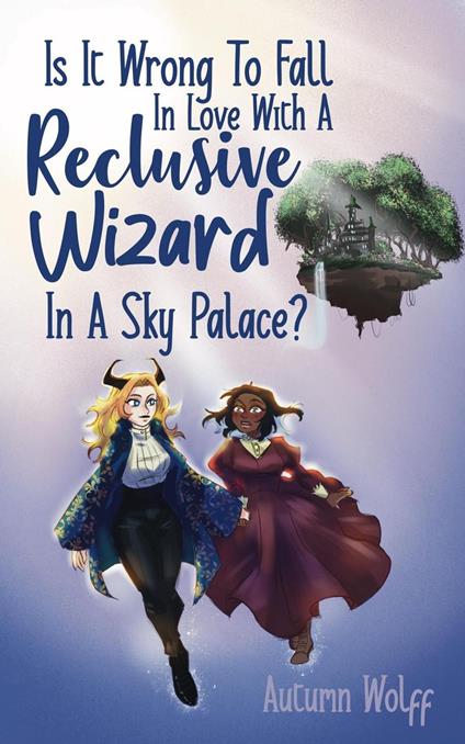Is It Wrong To Fall In Love With A Reclusive Wizard In A Sky Palace?