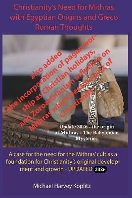 Christianity's Need for Mithras and Egyptian Origins and Greco Roman Thoughts (2026) - Michael Harvey Koplitz - cover