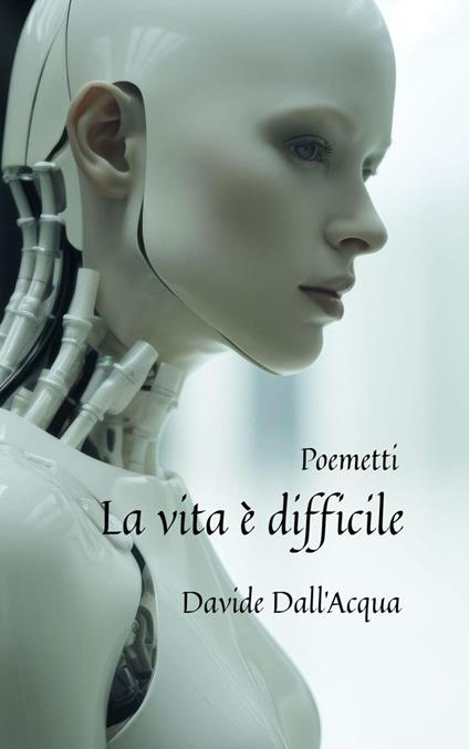 La vita è difficile Poemetti - Davide Dall'Acqua - ebook
