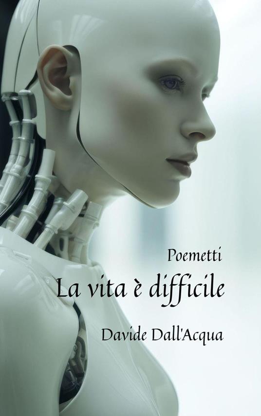 La vita è difficile Poemetti - Davide Dall'Acqua - ebook