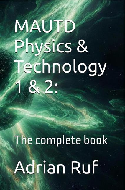 MAUTD Physics & Technology 1 & 2: The Complete Book