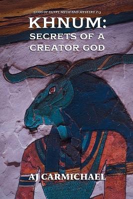 Khnum: Secrets of a Creator God - Aj Carmichael - cover