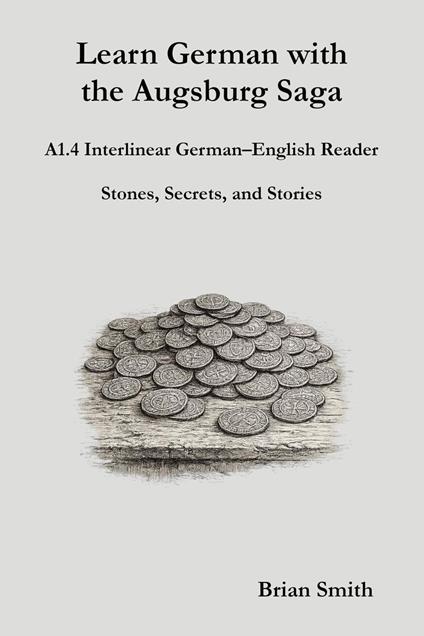 Learn German with the Augsburg Saga - A1.4 Interlinear German–English Reader