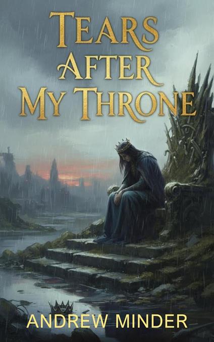 Tears After My Throne - Andrew Minder - ebook
