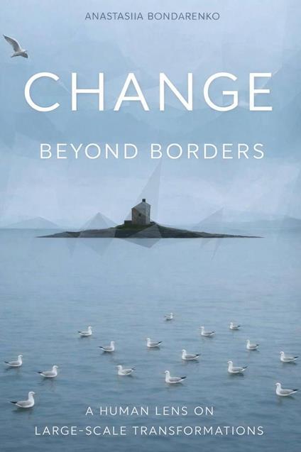 Change Beyond Borders: A Human Lens on Large-Scale Transformations