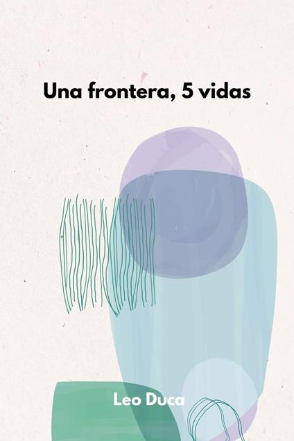 Una frontera, 5 vidas - Leo Duca - ebook