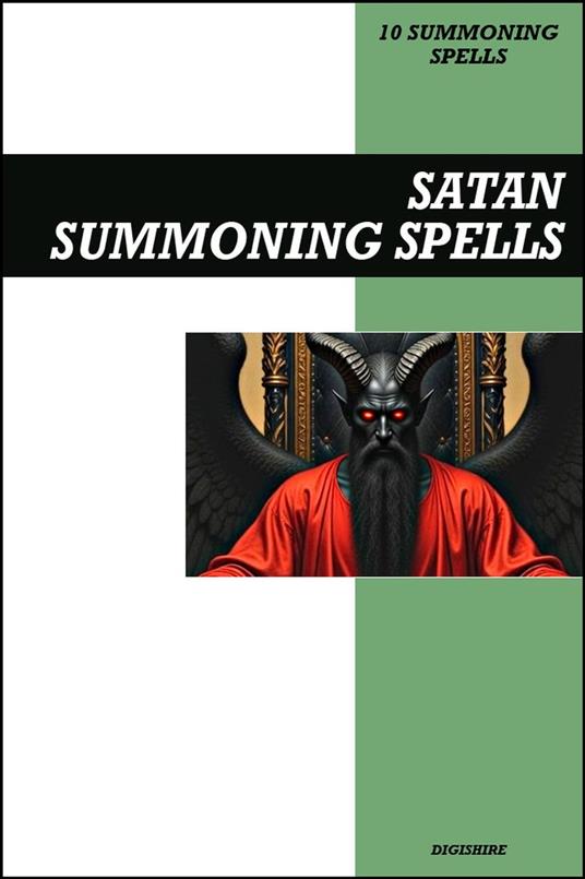 Satan Summoning Spells Book: Invocation & Evocation Spells Using Ancient Occult Teachings, Rituals, Prayer, Lucid Dreaming, & Meditation to Summon the Devil, Lucifer, and the Prince of Hell