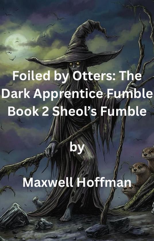 Foiled by Otters: The Dark Apprentice Fumble Book 2 Sheol's Fumble