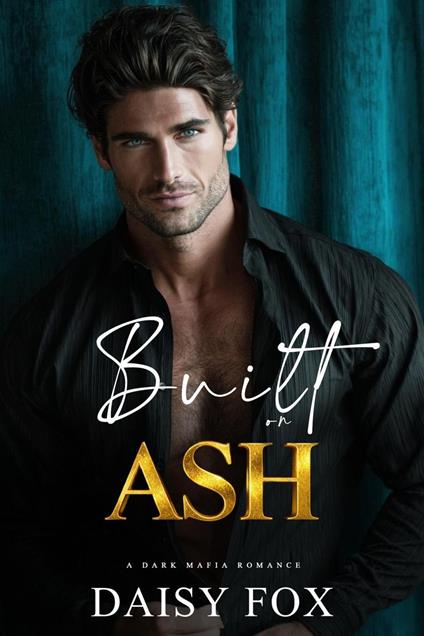 Built On Ashes: Dark Mafia Romance