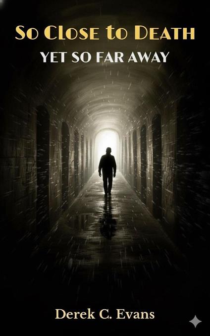 So Close to Death Yet So Far Away