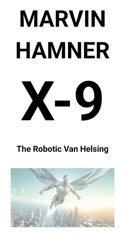 X-9 — The Robotic Van Helsing
