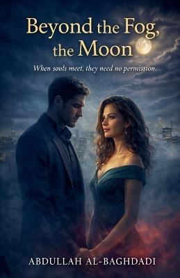 Beyond the Fog, the Moon - Abdullah Al-Baghdadi - cover