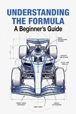 Understanding The Formula A Beginner's Guide: Everything You Need to Know About the World of F1 (2026 Edition) - Arthur Vance - cover