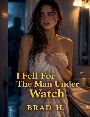 I Feel For The Man Under Watch - Brad H - cover