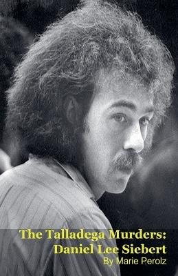 The Talladega Murders: Daniel Lee Siebert - Marie Perolz - cover
