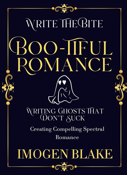 Boo-tiful Romance: Writing Ghosts That Don't Suck - Creating Compelling Spectral Romance