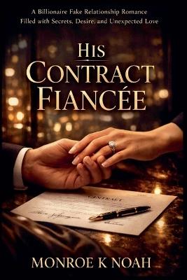His Contract Fiancée - Monroe K Noah - cover