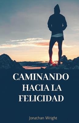 Caminando hacia la felicidad - Jonathan Wright - cover