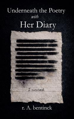 Underneath the Poetry with Her Diary - R a Bentinck - cover