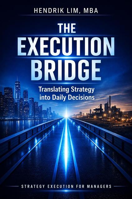 THE EXECUTION BRIDGE. Translating Strategy into Daily Decisions