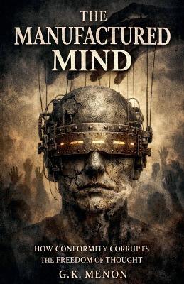 The Manufactured Mind - G K Menon - cover