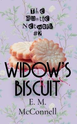 The Auntie Network: Widow's Biscuit - E M McConnell - cover