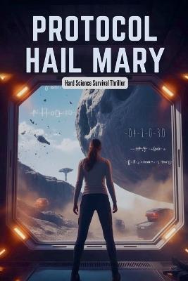 Protocol Hail Mary - Hard Science Survival Thriller - Johnny Ray - cover