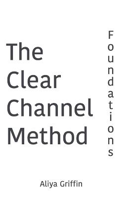 The Clear Channel Method: Foundations - Aliya Griffin - cover