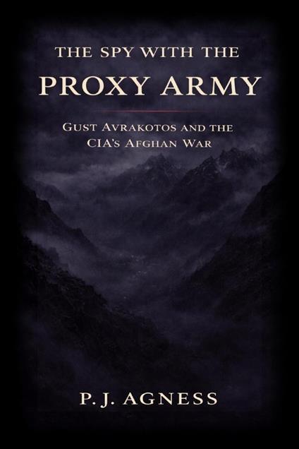 The Spy With the Proxy Army: Gust Avrakotos and the CIA’s Afghan War