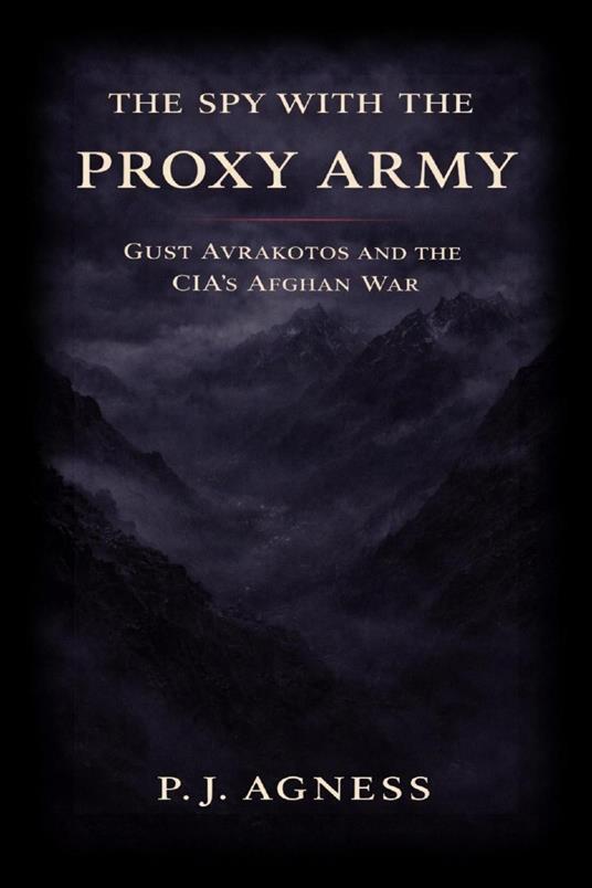 The Spy With the Proxy Army: Gust Avrakotos and the CIA’s Afghan War