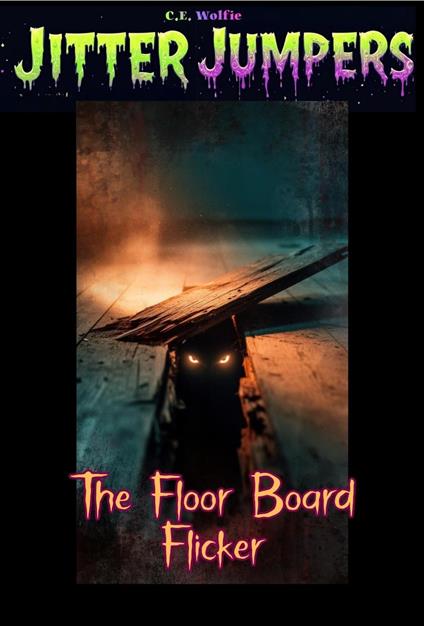 The Floorboard Flicker - C. E. Wolfie - ebook