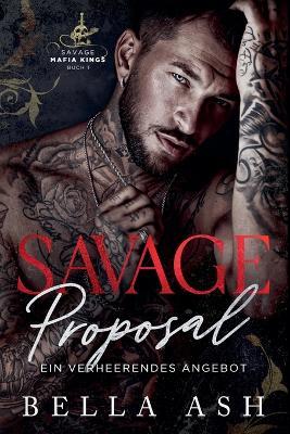 Savage Proposal. Ein verheerendes Angebot - Bella Ash - cover