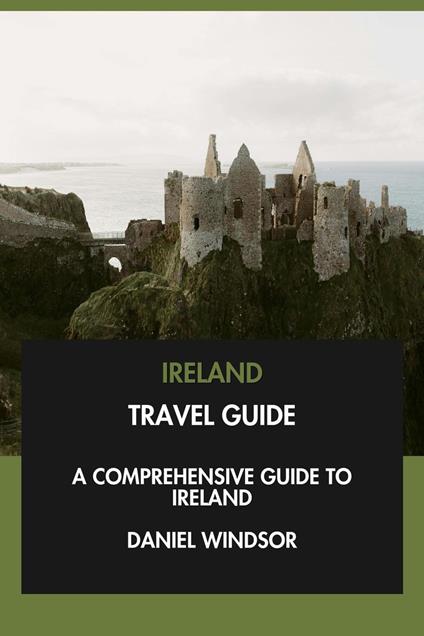Ireland Travel Guide: A Comprehensive Guide to Ireland.