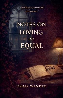 Notes on loving an equal - Emma Wander - cover