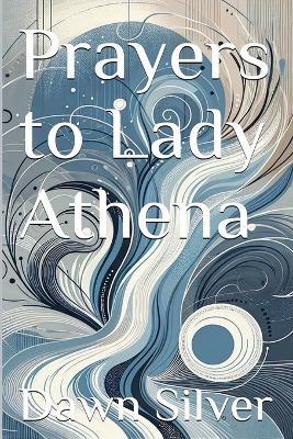 Prayers to Lady Athena - Dawn Silver - cover