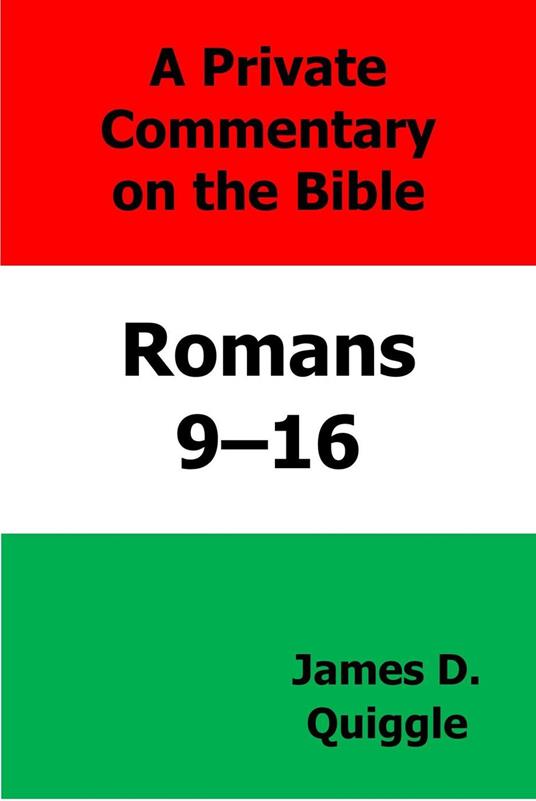 A Private Commentary on the Bible: Romans 9–16 - James D. Quiggle - ebook