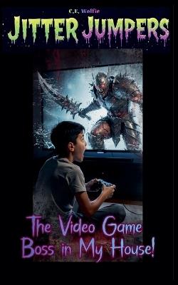 The Video Game Boss in My House! - C E Wolfie - cover