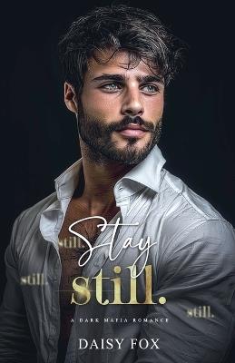 Stay Still: Dark Mafia Romance - Daisy Fox - cover
