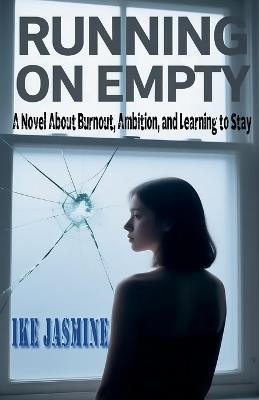 RUNNING ON EMPTY A Novel About Burnout, Ambition, and Learning to Stay - Ike Jasmine - cover