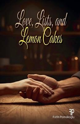 Love, Lists, and Lemon Cakes - Fatih Pomakoglu - cover