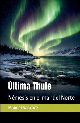 Ultima Thule: Némesis en el mar del Norte - Manuel Sánchez - cover