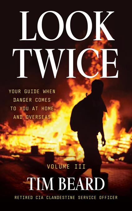 Look Twice: Your Guide When Danger Coes to You at Home and Overseas, Volume III