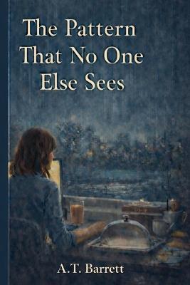 The Pattern That No One Else Sees - A T Barrett - cover