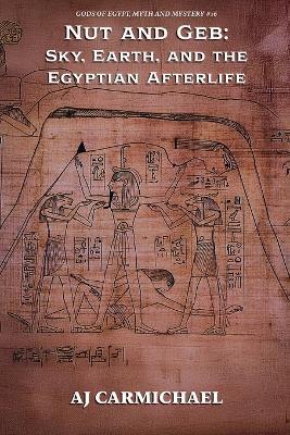 Nut and Geb: Sky, Earth, and the Egyptian Afterlife - Aj Carmichael - cover